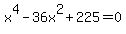 x%5E4-36x%5E2%2B225=0