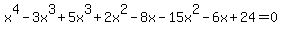 x%5E4-3x%5E3%2B5x%5E3+%2B+2+x%5E2+-8x-15x%5E2-6x%2B24=0