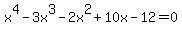 x%5E4-3x%5E3-2x%5E2%2B10x-12=0+