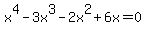 x%5E4-3x%5E3-2x%5E2%2B6x+=+0