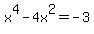 x%5E4-4x%5E2=-3