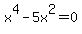 x%5E4-5x%5E2=0