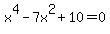 x%5E4-7x%5E2%2B10=0