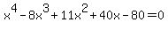 x%5E4-8x%5E3%2B11x%5E2%2B40x-80=0