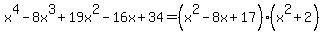 x%5E4-8x%5E3%2B19x%5E2-16x%2B34=%28x%5E2-8x%2B17%29%28x%5E2%2B2%29