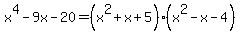 x%5E4-9x-20+=+%28x%5E2%2Bx%2B5%29%28x%5E2-x-4%29