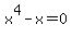 x%5E4-x=0