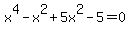 x%5E4-x%5E2%2B5x%5E2-5=0