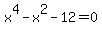 x%5E4-x%5E2-12+=+0