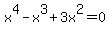 x%5E4-x%5E3%2B3x%5E2=0
