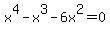 x%5E4-x%5E3-6x%5E2=0