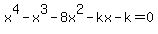 x%5E4-x%5E3-8x%5E2-kx-k=0