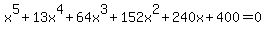 x%5E5%2B13x%5E4%2B64x%5E3%2B152x%5E2%2B240x%2B400=0