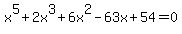 x%5E5%2B2x%5E3%2B6x%5E2-63x%2B54=0