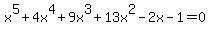x%5E5%2B4x%5E4%2B9x%5E3%2B13x%5E2-2x-1=0