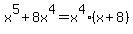 x%5E5%2B8x%5E4=x%5E4%28x%2B8%29