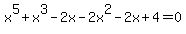 x%5E5%2Bx%5E3-2x-2x%5E2-2x%2B4=0