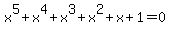 x%5E5%2Bx%5E4%2Bx%5E3%2Bx%5E2%2Bx%2B1+=+0