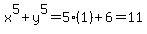 x%5E5%2By%5E5=5%281%29%2B6=11