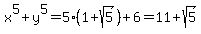 x%5E5%2By%5E5=5%281%2Bsqrt%285%29%29%2B6=11%2Bsqrt%285%29