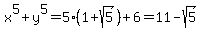 x%5E5%2By%5E5=5%281%2Bsqrt%285%29%29%2B6=11-sqrt%285%29