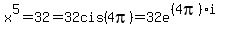 x%5E5=32=32cis%284pi%29=32e%5E%28%284pi%29i%29