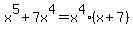 x%5E5+%2B+7x%5E4=+x%5E4%28x+%2B+7%29