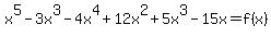 x%5E5+-+3x%5E3+-+4x%5E4+%2B+12x%5E2+%2B+5x%5E3+-+15x+=+f%28x%29