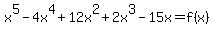x%5E5+-+4x%5E4+%2B+12x%5E2+%2B+2x%5E3+-+15x+=+f%28x%29