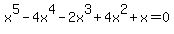 x%5E5+-+4x%5E4+-+2x%5E3+%2B+4x%5E2+%2B+x+=+0