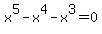 x%5E5-x%5E4-x%5E3=0