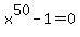 x%5E50-1=0
