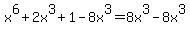 x%5E6%2B2x%5E3%2B1-8x%5E3=8x%5E3-8x%5E3