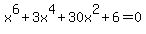 x%5E6%2B3x%5E4%2B30x%5E2%2B6+=+0