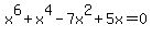 x%5E6%2Bx%5E4-7x%5E2%2B5x=0