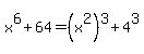 x%5E6+%2B+64+=+%28x%5E2%29%5E3+%2B+4%5E3