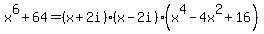 x%5E6+%2B+64+=+%28x+%2B+2i%29%28x+-+2i%29%28x%5E4+-+4x%5E2+%2B+16%29