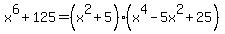 x%5E6+%2B125+=+%28x%5E2+%2B+5%29%28x%5E4+-+5x%5E2+%2B+25%29