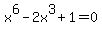 x%5E6+-+2x%5E3+%2B+1+=+0