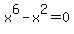 x%5E6+-+x%5E2+=+0