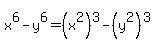 x%5E6+-+y%5E6+=+%28x%5E2%29%5E3+-+%28y%5E2%29%5E3