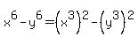 x%5E6+-+y%5E6+=+%28x%5E3%29%5E2+-+%28y%5E3%29%5E2
