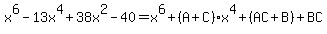 x%5E6-13x%5E4%2B38x%5E2-40=x%5E6%2B%28A%2BC%29x%5E4%2B%28AC%2BB%29%2BBC