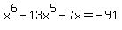 x%5E6-13x%5E5-7x+=+-91
