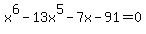 x%5E6-13x%5E5-7x-91+=+0