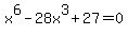 x%5E6-28x%5E3%2B27+=+0