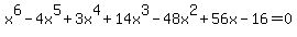 x%5E6-4x%5E5%2B3x%5E4%2B14x%5E3-48x%5E2%2B56x-16=0