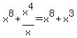 x%5E8%2Bx%5E4%2Fx+=+x%5E8+%2B+x%5E3