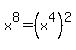 x%5E8=%28x%5E4%29%5E2