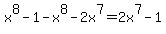 x%5E8+-+1-+x%5E8-2x%5E7=2x%5E7-1